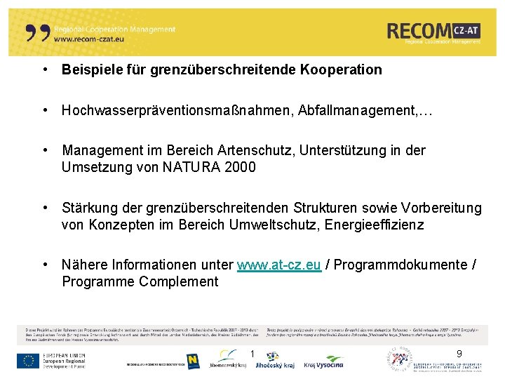  • Beispiele für grenzüberschreitende Kooperation • Hochwasserpräventionsmaßnahmen, Abfallmanagement, … • Management im Bereich