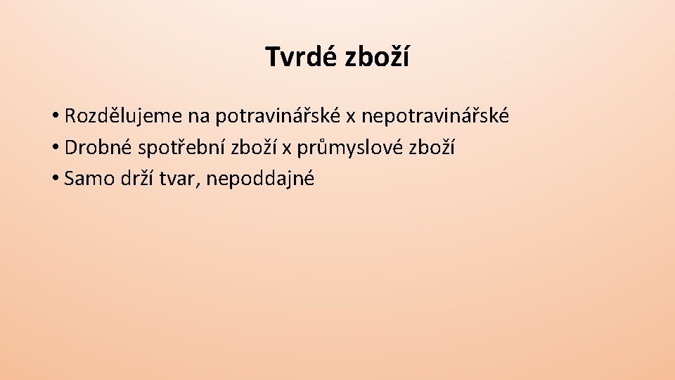 Tvrdé zboží • Rozdělujeme na potravinářské x nepotravinářské • Drobné spotřební zboží x průmyslové