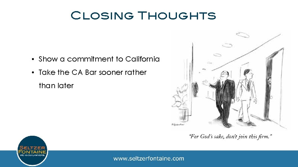 Closing Thoughts • Show a commitment to California • Take the CA Bar sooner