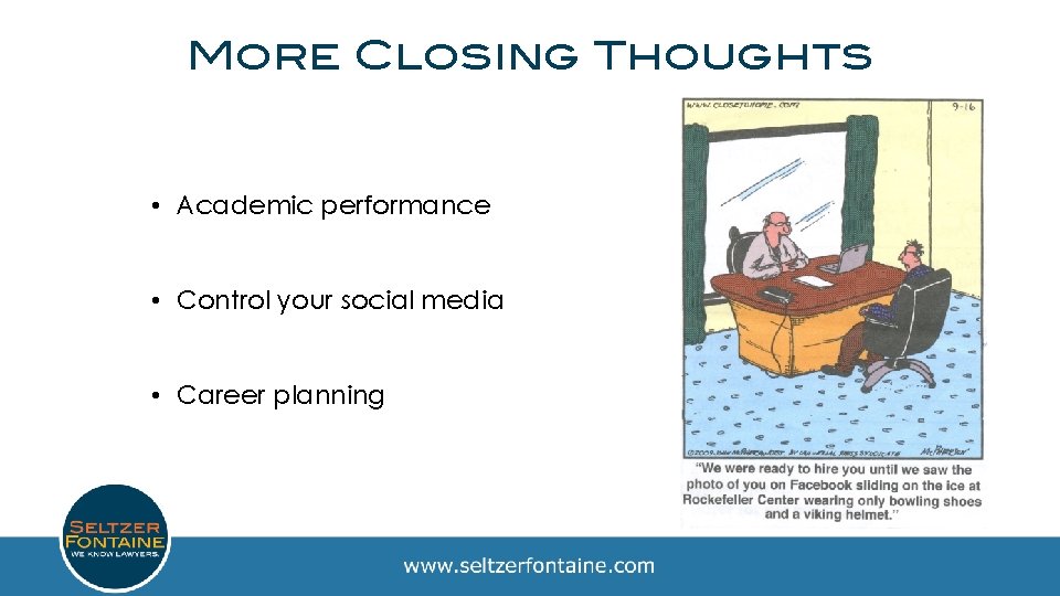 More Closing Thoughts • Academic performance • Control your social media • Career planning