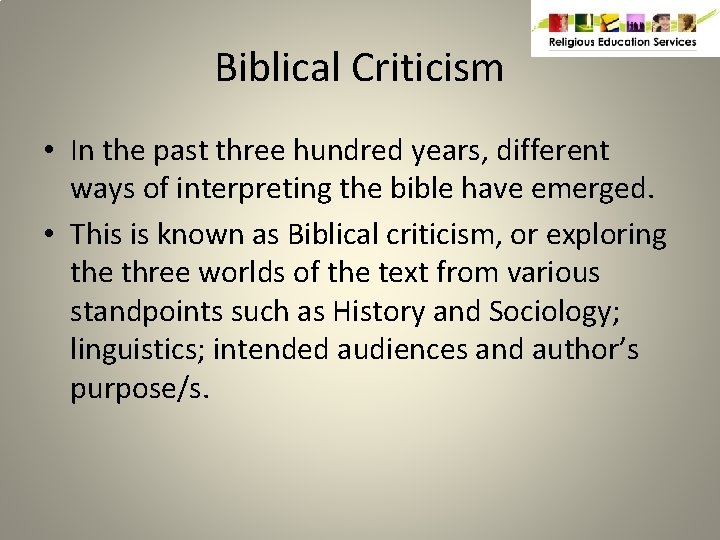 Biblical Criticism • In the past three hundred years, different ways of interpreting the