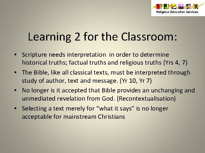 Learning 2 for the Classroom: • Scripture needs interpretation in order to determine historical