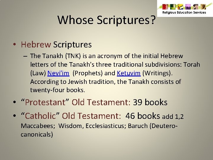 Whose Scriptures? • Hebrew Scriptures – The Tanakh (TNK) is an acronym of the