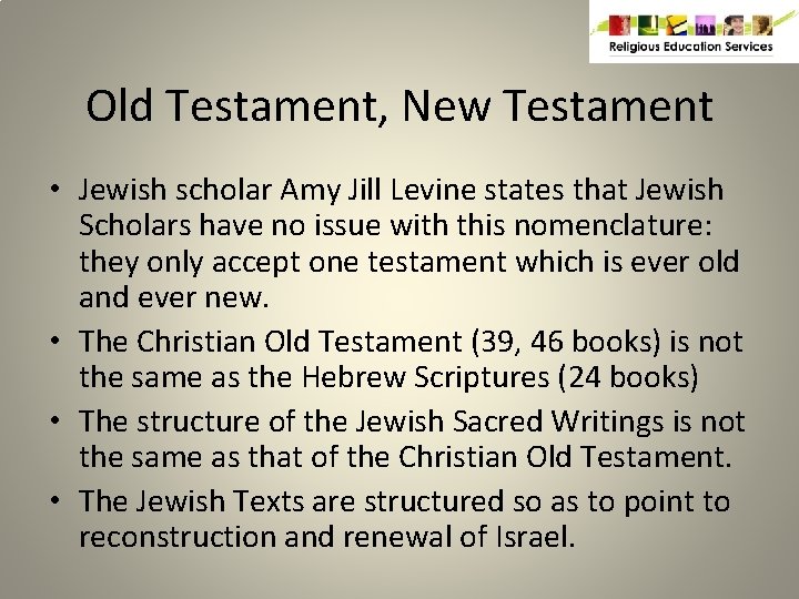 Old Testament, New Testament • Jewish scholar Amy Jill Levine states that Jewish Scholars