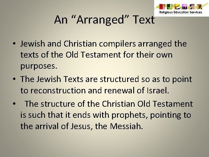 An “Arranged” Text • Jewish and Christian compilers arranged the texts of the Old