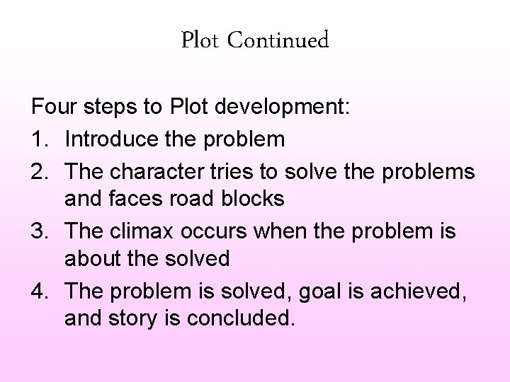 Plot Continued Four steps to Plot development: 1. Introduce the problem 2. The character