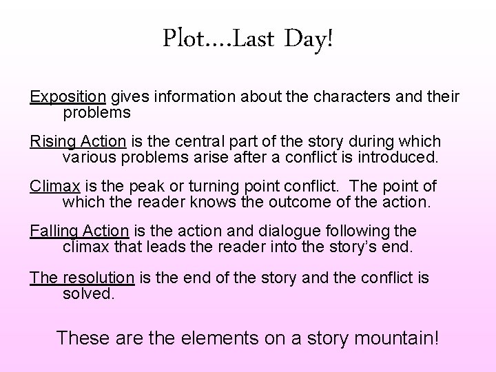 Plot…. Last Day! Exposition gives information about the characters and their problems Rising Action