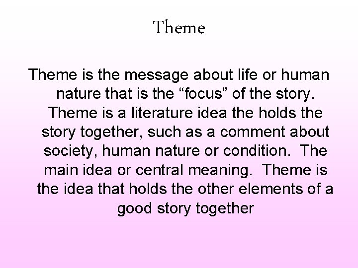 Theme is the message about life or human nature that is the “focus” of
