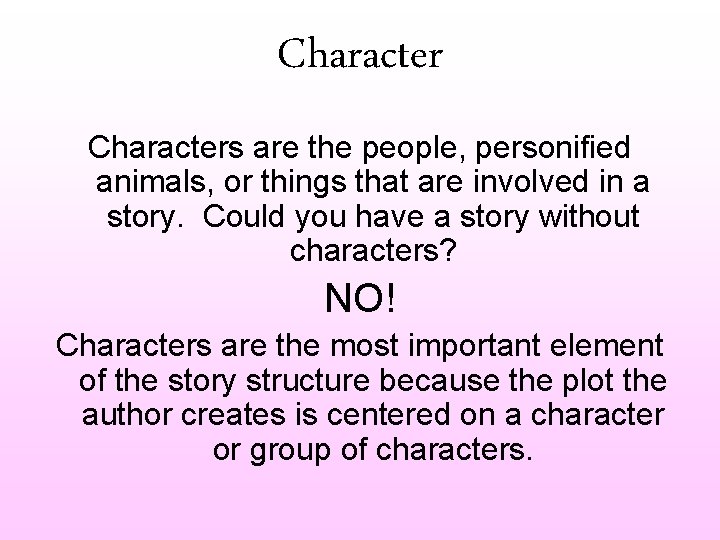 Characters are the people, personified animals, or things that are involved in a story.