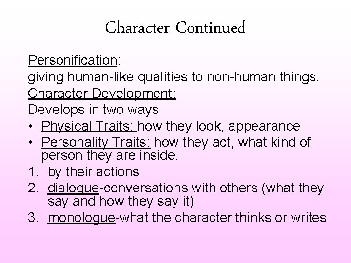 Character Continued Personification: giving human-like qualities to non-human things. Character Development: Develops in two