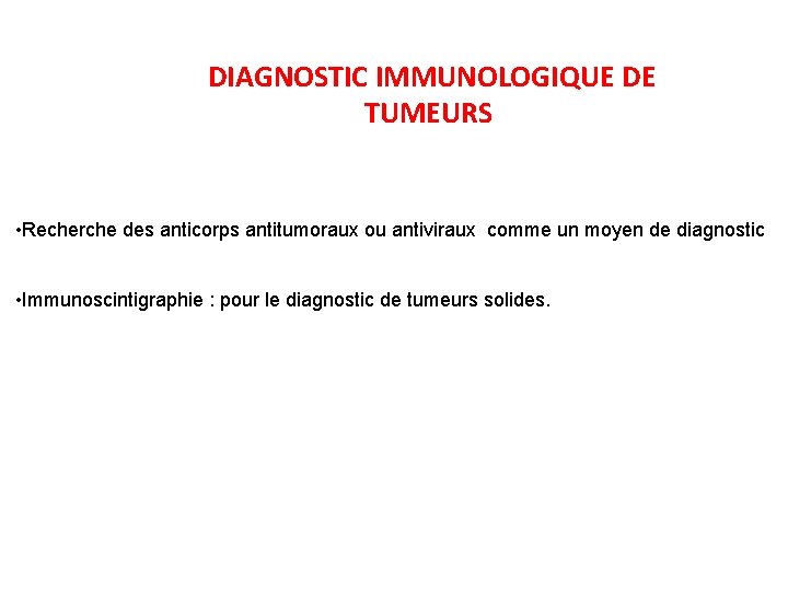 DIAGNOSTIC IMMUNOLOGIQUE DE TUMEURS • Recherche des anticorps antitumoraux ou antiviraux comme un moyen
