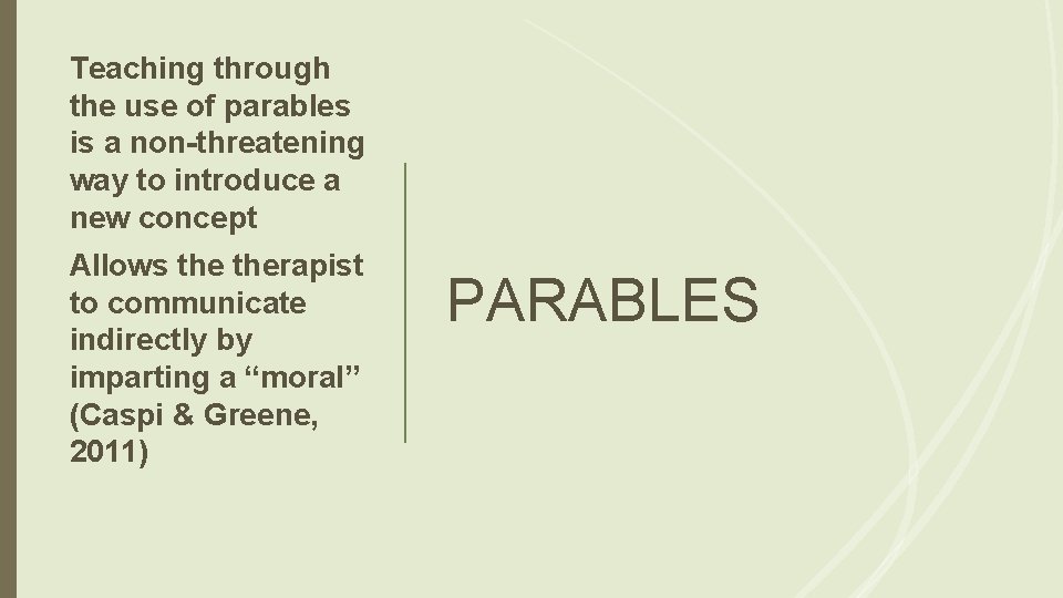 Teaching through the use of parables is a non-threatening way to introduce a new