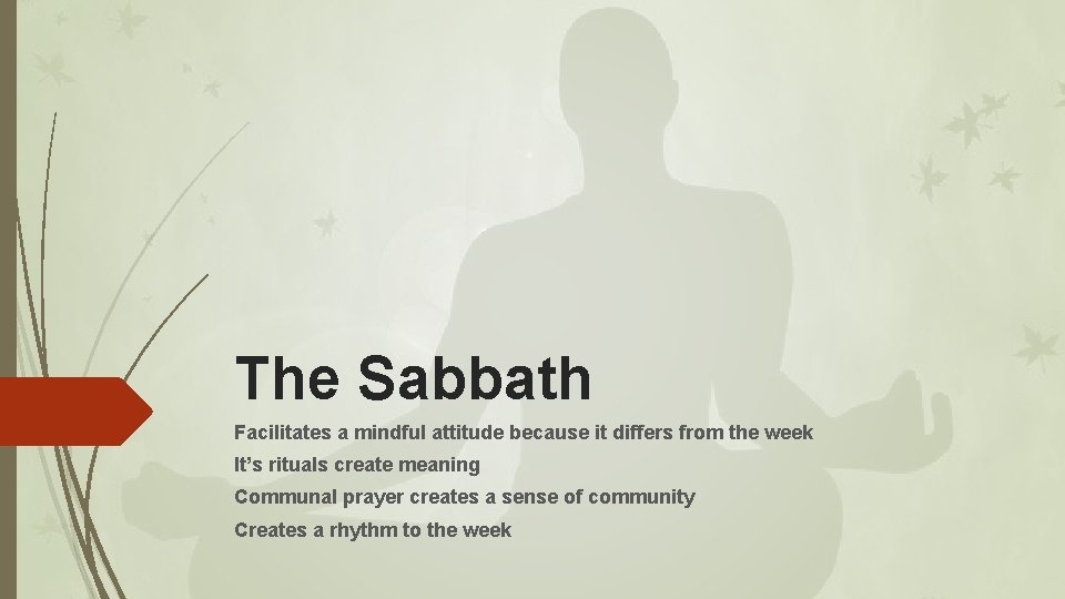 The Sabbath Facilitates a mindful attitude because it differs from the week It’s rituals