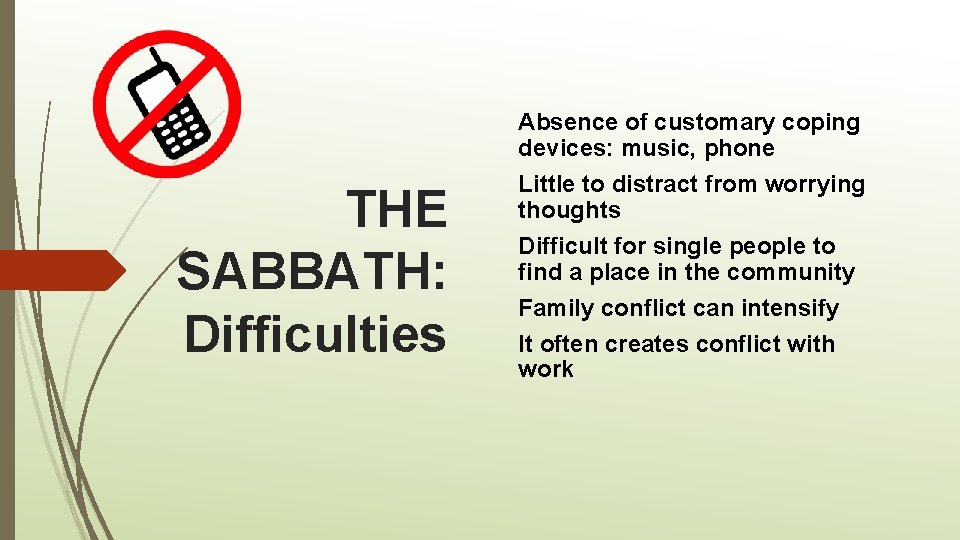 THE SABBATH: Difficulties Absence of customary coping devices: music, phone Little to distract from