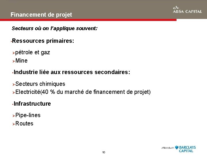 Financement de projet Secteurs où on l’applique souvent: • Ressources primaires: pétrole et gaz