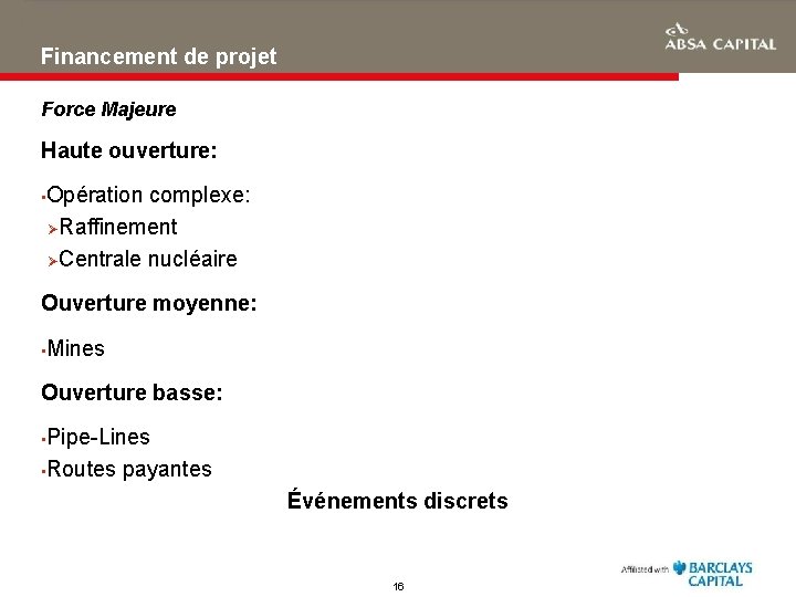 Financement de projet Force Majeure Haute ouverture: • Opération complexe: ØRaffinement ØCentrale nucléaire Ouverture