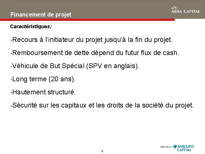 Financement de projet Caractéristiques: • Recours à l’initiateur du projet jusqu’à la fin du