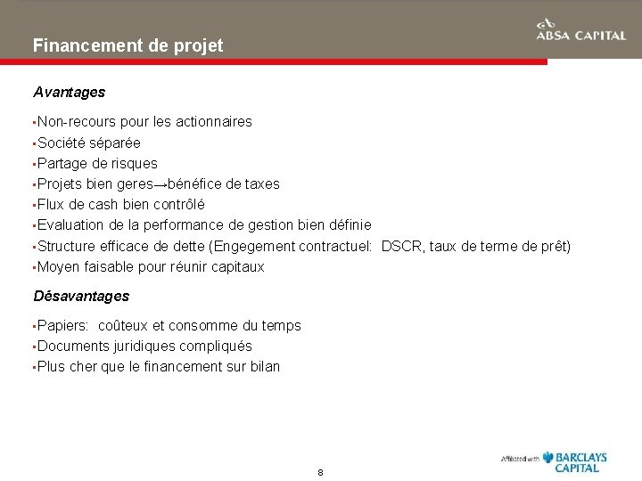 Financement de projet Avantages • Non-recours pour les actionnaires • Société séparée • Partage