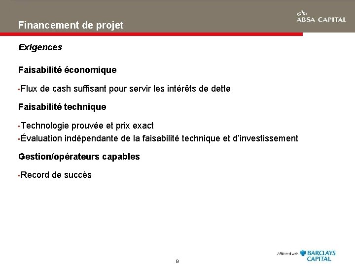 Financement de projet Exigences Faisabilité économique • Flux de cash suffisant pour servir les