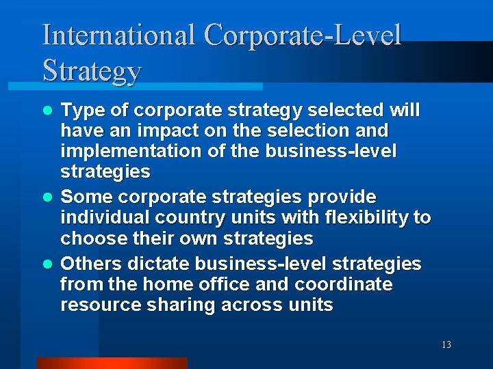 International Corporate-Level Strategy Type of corporate strategy selected will have an impact on the