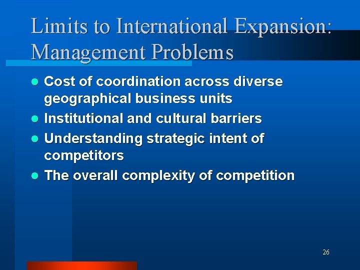 Limits to International Expansion: Management Problems Cost of coordination across diverse geographical business units