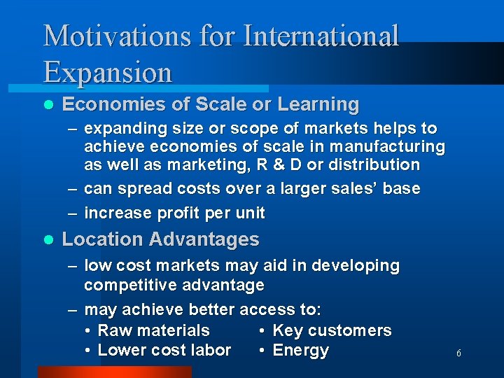 Motivations for International Expansion l Economies of Scale or Learning – expanding size or