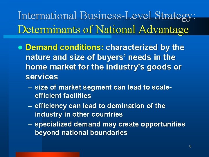 International Business-Level Strategy: Determinants of National Advantage l Demand conditions: characterized by the nature