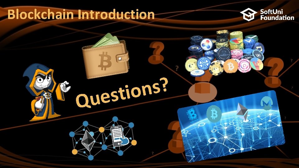 Blockchain Introduction ? s n stio e u Q ? ? ? 