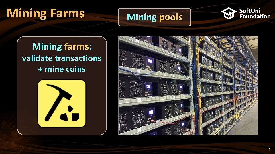 Mining Farms Mining pools Mining farms: validate transactions + mine coins 7 