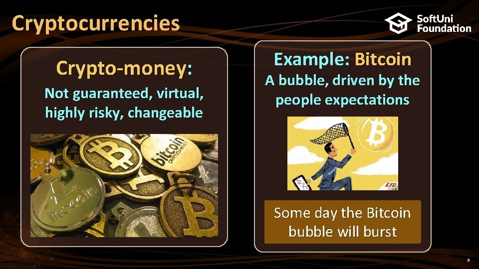 Cryptocurrencies Crypto-money: Not guaranteed, virtual, highly risky, changeable Example: Bitcoin A bubble, driven by