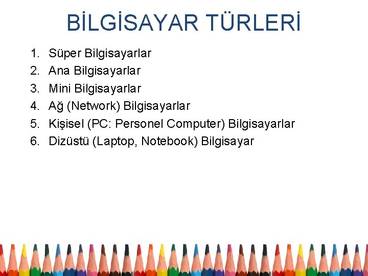 BİLGİSAYAR TÜRLERİ 1. 2. 3. 4. 5. 6. Süper Bilgisayarlar Ana Bilgisayarlar Mini Bilgisayarlar