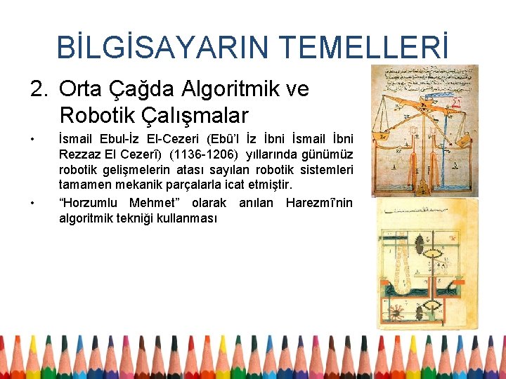 BİLGİSAYARIN TEMELLERİ 2. Orta Çağda Algoritmik ve Robotik Çalışmalar • • İsmail Ebul-İz El-Cezeri