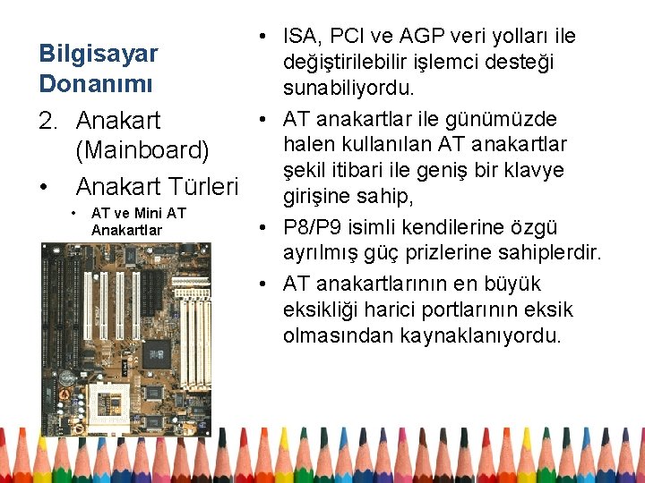  • ISA, PCI ve AGP veri yolları ile Bilgisayar değiştirilebilir işlemci desteği Donanımı