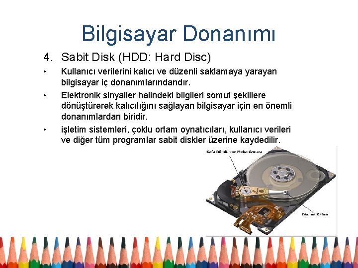 Bilgisayar Donanımı 4. Sabit Disk (HDD: Hard Disc) • • • Kullanıcı verilerini kalıcı