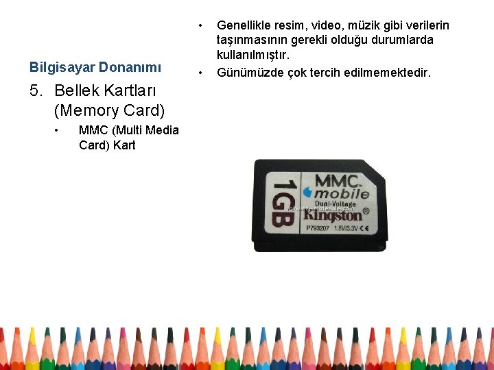  • Bilgisayar Donanımı 5. Bellek Kartları (Memory Card) • MMC (Multi Media Card)