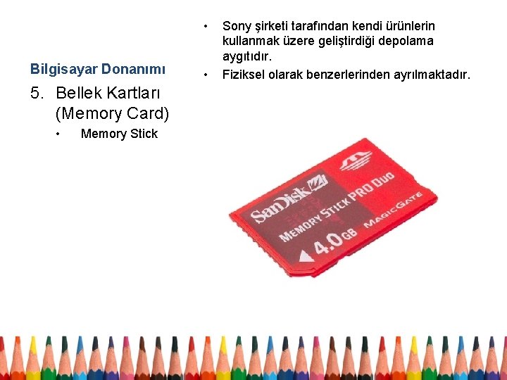  • Bilgisayar Donanımı 5. Bellek Kartları (Memory Card) • Memory Stick • Sony