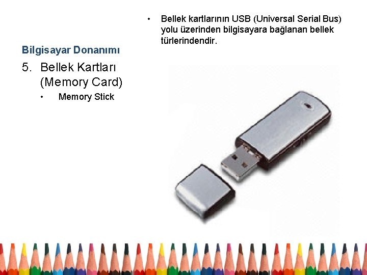  • Bilgisayar Donanımı 5. Bellek Kartları (Memory Card) • Memory Stick Bellek kartlarının