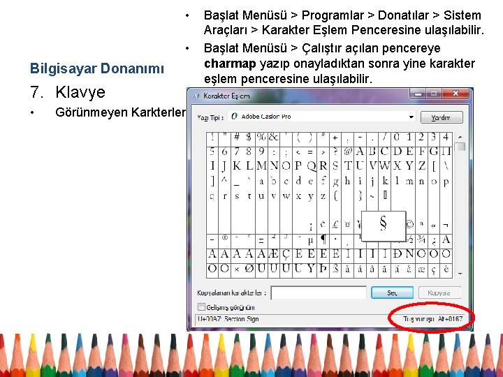  • • Bilgisayar Donanımı 7. Klavye • Görünmeyen Karkterler Başlat Menüsü > Programlar