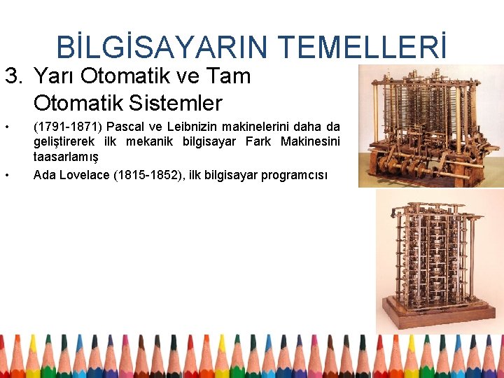 BİLGİSAYARIN TEMELLERİ 3. Yarı Otomatik ve Tam Otomatik Sistemler • • (1791 -1871) Pascal