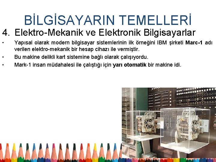 BİLGİSAYARIN TEMELLERİ 4. Elektro-Mekanik ve Elektronik Bilgisayarlar • • • Yapısal olarak modern bilgisayar