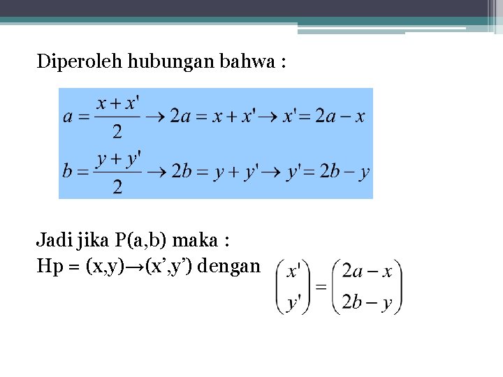 Diperoleh hubungan bahwa : Jadi jika P(a, b) maka : Hp = (x, y)→(x’,