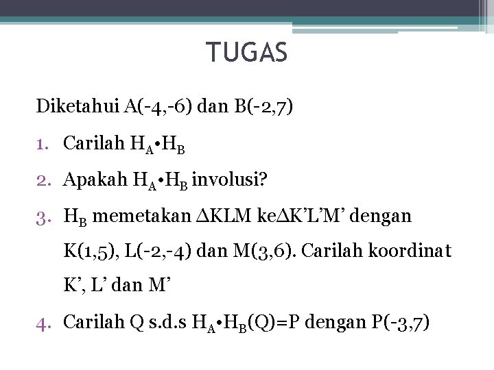 TUGAS Diketahui A(-4, -6) dan B(-2, 7) 1. Carilah HA • HB 2. Apakah