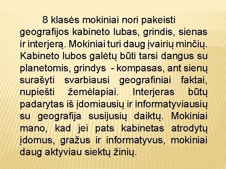 8 klasės mokiniai nori pakeisti geografijos kabineto lubas, grindis, sienas ir interjerą. Mokiniai turi