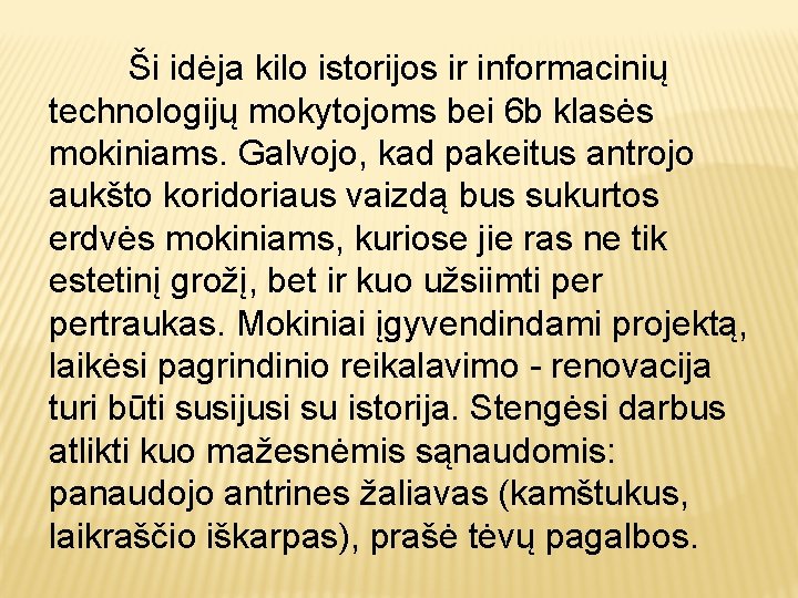 Ši idėja kilo istorijos ir informacinių technologijų mokytojoms bei 6 b klasės mokiniams. Galvojo,