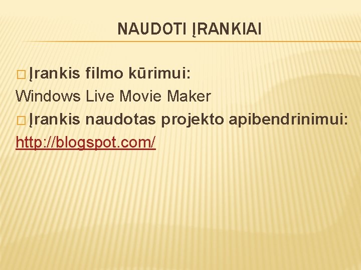 NAUDOTI ĮRANKIAI � Įrankis filmo kūrimui: Windows Live Movie Maker � Įrankis naudotas projekto