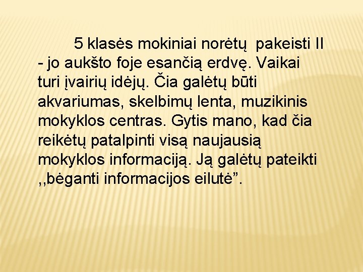 5 klasės mokiniai norėtų pakeisti II - jo aukšto foje esančią erdvę. Vaikai turi