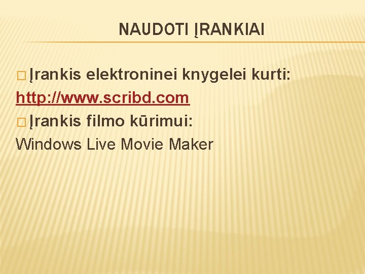 NAUDOTI ĮRANKIAI � Įrankis elektroninei knygelei kurti: http: //www. scribd. com � Įrankis filmo