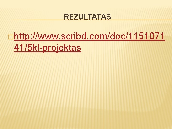 REZULTATAS �http: //www. scribd. com/doc/1151071 41/5 kl-projektas 