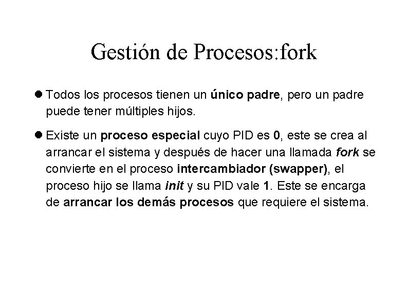 Gestión de Procesos: fork Todos los procesos tienen un único padre, pero un padre