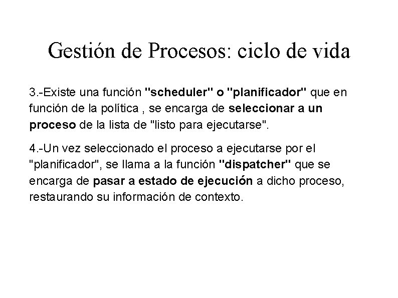 Gestión de Procesos: ciclo de vida 3. -Existe una función "scheduler" o "planificador" que